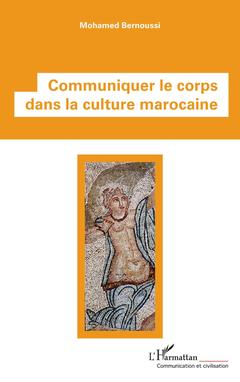 Couverture de l’ouvrage Communiquer le corps dans la culture marocaine