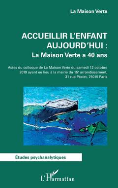 Cover of the book Accueillir l'enfant aujourd'hui : La Maison Verte a 40 ans