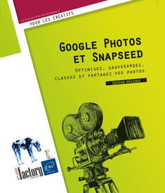 Couverture de l’ouvrage Google Photos et Snapseed - Optimisez, sauvegardez, classez et partagez vos photos