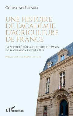 Couverture de l’ouvrage Une histoire de l'Académie d'agriculture de France