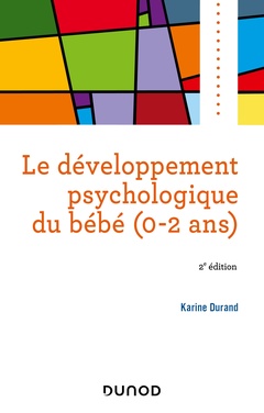 Couverture de l’ouvrage Le développement psychologique du bébé (0-2 ans) -2e éd.