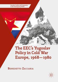 Couverture de l’ouvrage The EEC’s Yugoslav Policy in Cold War Europe, 1968-1980