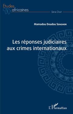 Couverture de l’ouvrage Les réponses judiciaires aux crimes internationaux
