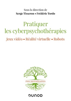 Couverture de l’ouvrage Pratiquer les cyberpsychothérapies - Jeux vidéo. Réalité virtuelle. Robots.