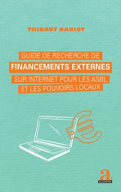 Cover of the book Guide de recherche de financements externes sur internet pour les asbl et les pouvoirs locaux
