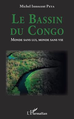 Couverture de l’ouvrage Le Bassin du Congo. Monde sans lui, monde sans vie