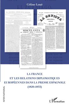 Couverture de l’ouvrage La France et les relations diplomatiques européennes dans la presse espagnole (1820-1833)