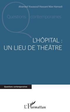 Couverture de l’ouvrage L'hôpital : un lieu de théâtre