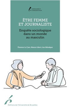 Cover of the book ETRE FEMME ET JOURNALISTE. ENQUETE SOCIOLOGIQUE DANS UN MONDE AU MASCULIN