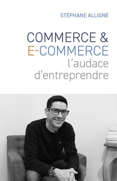 Cover of the book Commerce & E-commerce : l'audace d'entreprendre