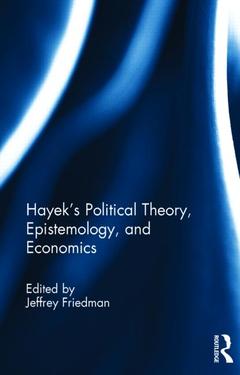 Couverture de l’ouvrage Hayek's Political Theory, Epistemology, and Economics