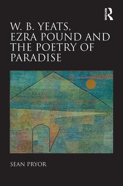 Couverture de l’ouvrage W.B. Yeats, Ezra Pound, and the Poetry of Paradise