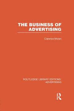 Couverture de l’ouvrage The Business of Advertising (RLE Advertising)