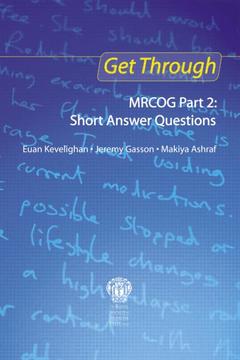 Couverture de l’ouvrage Get Through MRCOG Part 2: Short Answer Questions