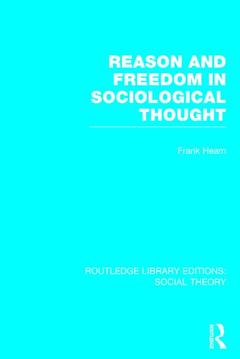Couverture de l’ouvrage Reason and Freedom in Sociological Thought (RLE Social Theory)