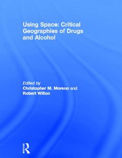 Couverture de l’ouvrage Using Space: Critical Geographies of Drugs and Alcohol
