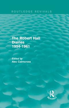 Couverture de l’ouvrage The Robert Hall Diaries 1954-1961 (Routledge Revivals)