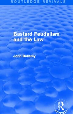 Couverture de l’ouvrage Bastard Feudalism and the Law (Routledge Revivals)