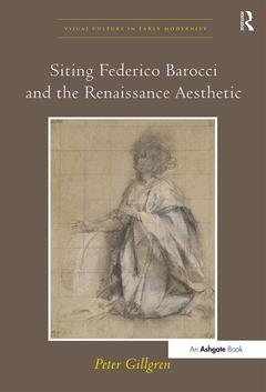 Couverture de l’ouvrage Siting Federico Barocci and the Renaissance Aesthetic