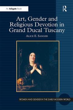 Couverture de l’ouvrage Art, Gender and Religious Devotion in Grand Ducal Tuscany