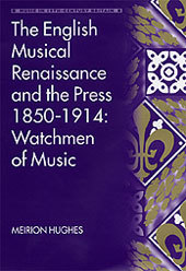 Couverture de l’ouvrage The English Musical Renaissance and the Press 1850-1914: Watchmen of Music