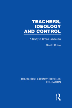 Couverture de l’ouvrage Teachers, Ideology and Control (RLE Edu N)
