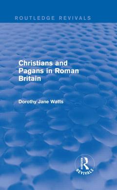 Couverture de l’ouvrage Christians and Pagans in Roman Britain (Routledge Revivals)