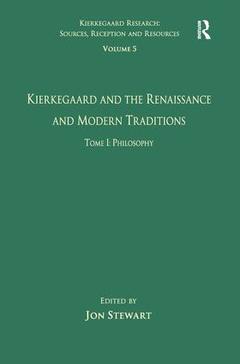 Couverture de l’ouvrage Volume 5, Tome I: Kierkegaard and the Renaissance and Modern Traditions - Philosophy
