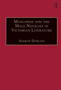 Couverture de l’ouvrage Manliness and the Male Novelist in Victorian Literature