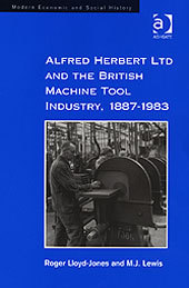 Couverture de l’ouvrage Alfred Herbert Ltd and the British Machine Tool Industry, 1887-1983