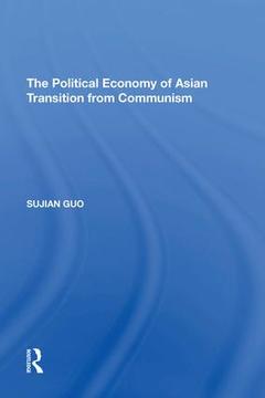 Couverture de l’ouvrage The Political Economy of Asian Transition from Communism