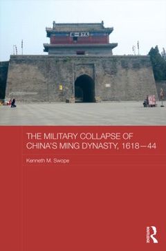 Couverture de l’ouvrage The Military Collapse of China's Ming Dynasty, 1618-44