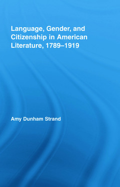 Couverture de l’ouvrage Language, Gender, and Citizenship in American Literature, 1789-1919