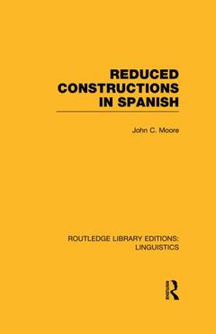 Couverture de l’ouvrage Reduced Constructions in Spanish (RLE Linguistics E: Indo-European Linguistics)