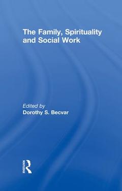 Couverture de l’ouvrage The Family, Spirituality, and Social Work