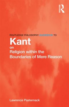 Couverture de l’ouvrage Routledge Philosophy Guidebook to Kant on Religion within the Boundaries of Mere Reason