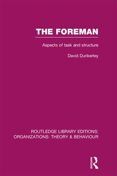 Couverture de l’ouvrage The Foreman (RLE: Organizations)