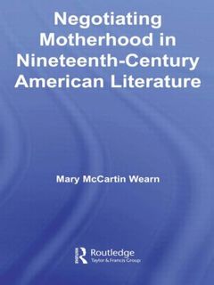 Couverture de l’ouvrage Negotiating Motherhood in Nineteenth-Century American Literature