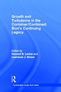 Couverture de l’ouvrage Growth and Turbulence in the Container/Contained: Bion's Continuing Legacy