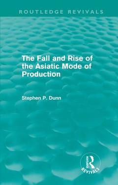 Couverture de l’ouvrage The Fall and Rise of the Asiatic Mode of Production (Routledge Revivals)