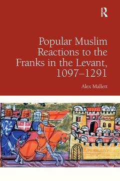 Couverture de l’ouvrage Popular Muslim Reactions to the Franks in the Levant, 1097–1291
