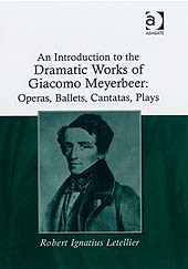 Couverture de l’ouvrage An Introduction to the Dramatic Works of Giacomo Meyerbeer: Operas, Ballets, Cantatas, Plays