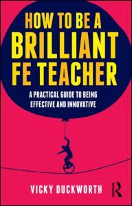 Couverture de l’ouvrage How to be a Brilliant FE Teacher