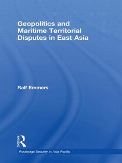 Couverture de l’ouvrage Geopolitics and Maritime Territorial Disputes in East Asia