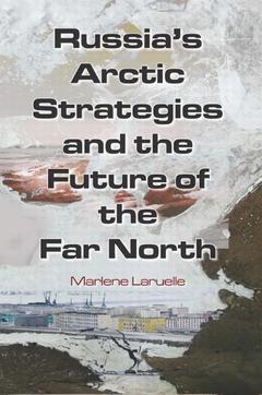 Couverture de l’ouvrage Russia's Arctic Strategies and the Future of the Far North