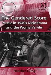 Cover of the book The Gendered Score: Music in 1940s Melodrama and the Woman's Film