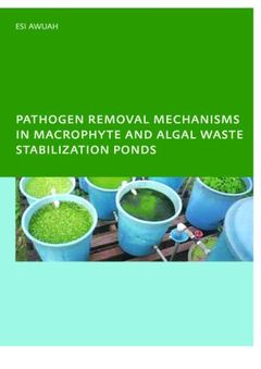Couverture de l’ouvrage Pathogen Removal Mechanisms in Macrophyte and Algal Waste Stabilization Ponds