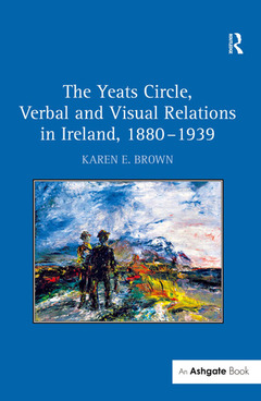 Cover of the book The Yeats Circle, Verbal and Visual Relations in Ireland, 1880–1939