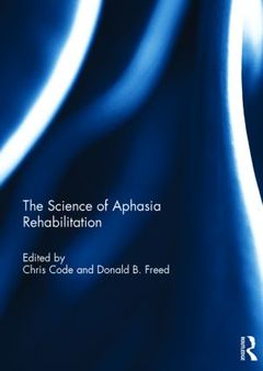 Couverture de l’ouvrage The Science of Aphasia Rehabilitation