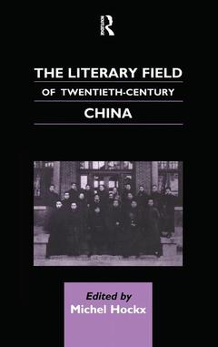 Couverture de l’ouvrage The Literary Field of Twentieth Century China